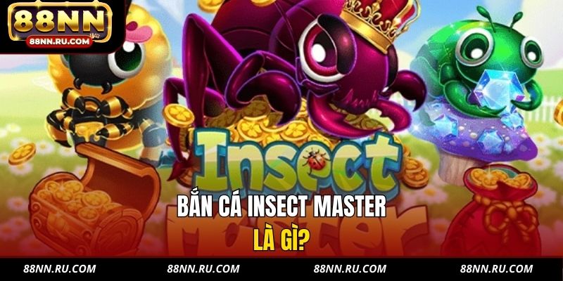 Bắn cá Insect Master là gì? Bắn cá Insect Master là gì?