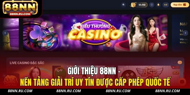 Giới thiệu 88NN - Nền tảng giải trí uy tín được cấp phép quốc tế