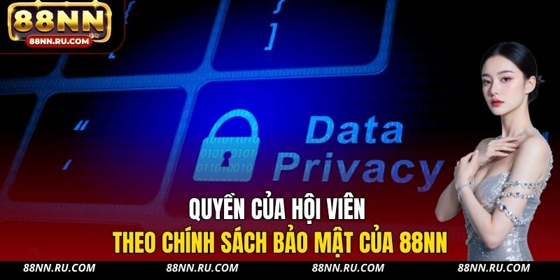 Quyền của hội viên theo chính sách bảo mật của 88NN Quyền của hội viên theo chính sách bảo mật của 88NN